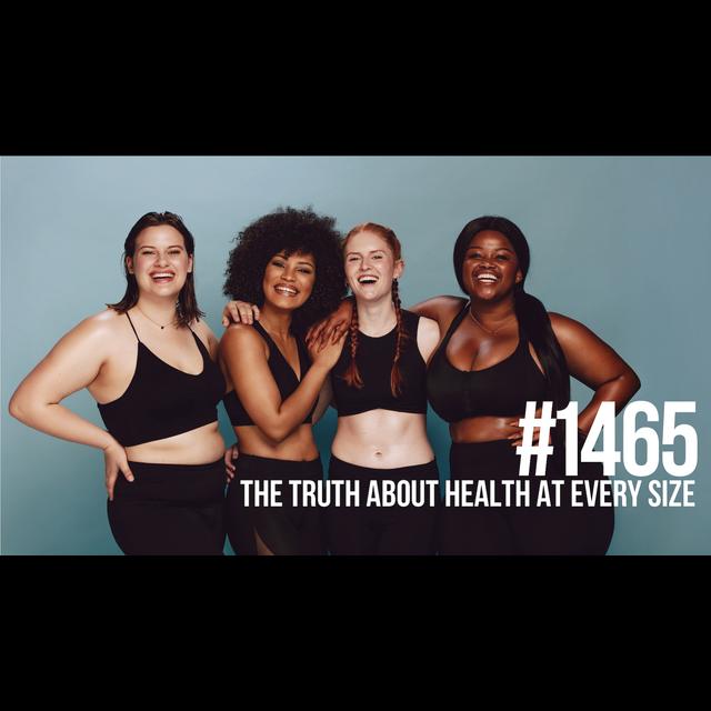 1465: The Truth About Health at Every Size - podcast episode cover