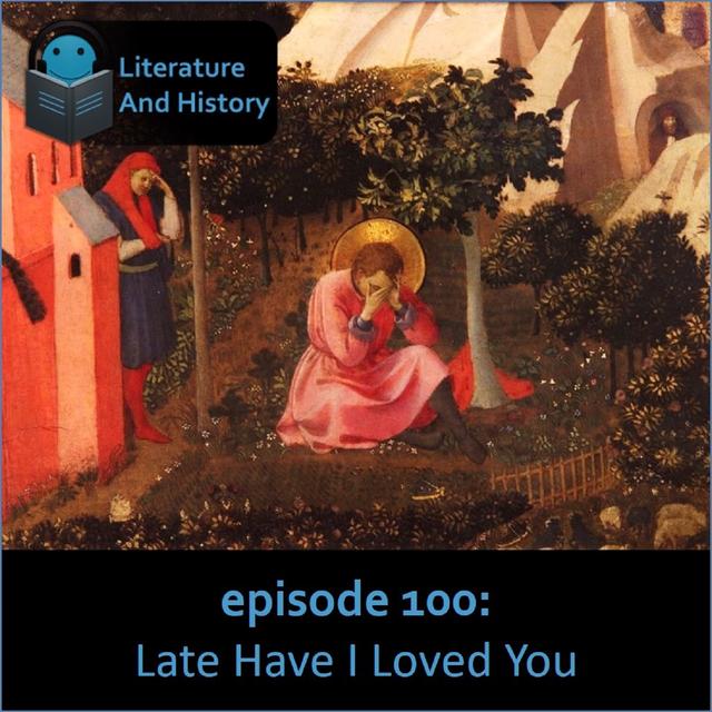Episode 100: Late Have I Loved You (Augustine's Confessions, Books 9-13) - podcast episode cover