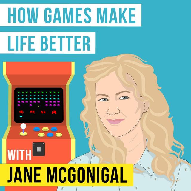 Jane McGonigal – How Games Make Life Better  - [Invest Like the Best, EP.138] - podcast episode cover