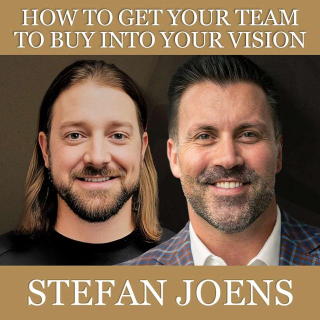 How to Get Your Team to Buy Into Your Vision with Stefan Joens - podcast episode cover