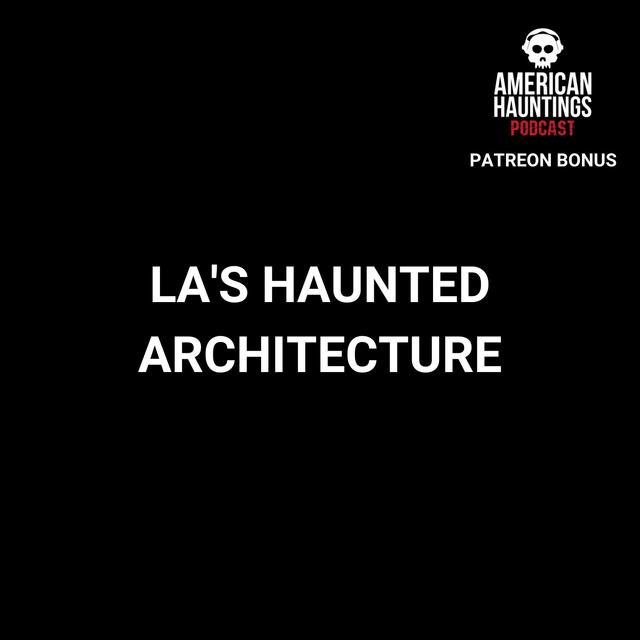 La's Haunted Architecture (Patreon Bonus) - podcast episode cover