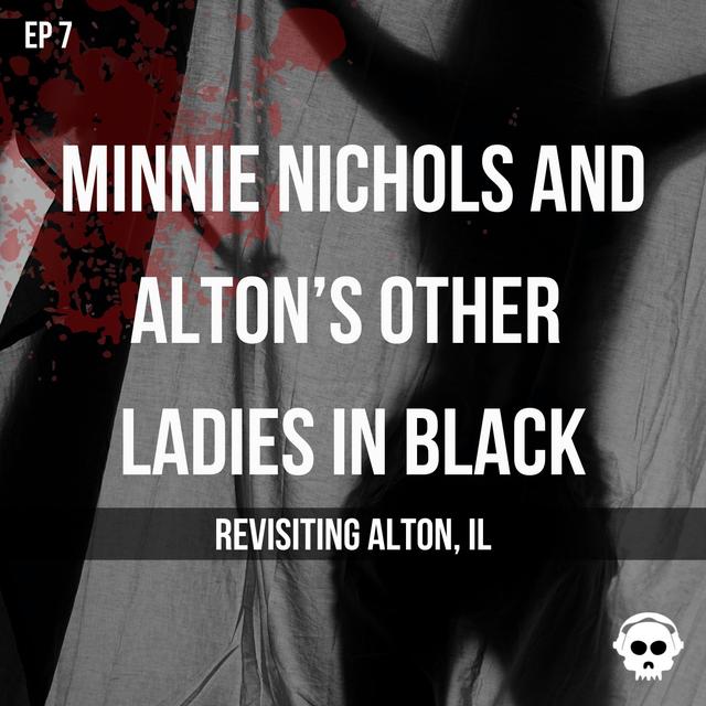 Minnie Nichols And Alton’s Other Ladies In Black (Revisiting Alton, Illinois) - podcast episode cover