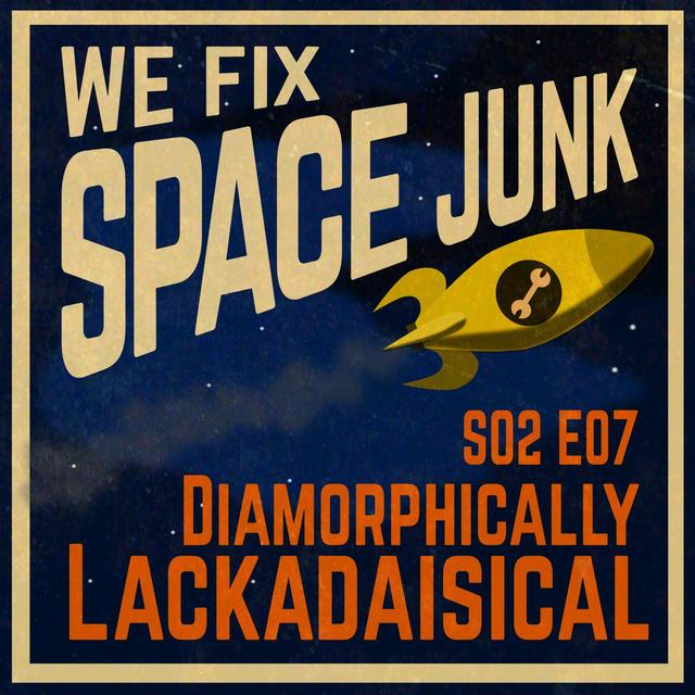 S02E07 - Diamorphically Lackadaisical - podcast episode cover