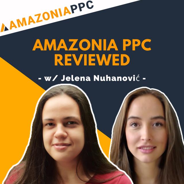 #22 - Amazonia PPC Review w/ Jelena Nuhanović | Amazon PPC Management Agency - podcast episode cover