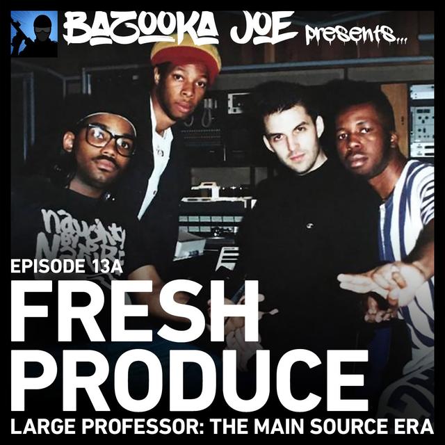 EP#13A - Fresh Produce (Large Professor: The Main Source Era) - podcast episode cover