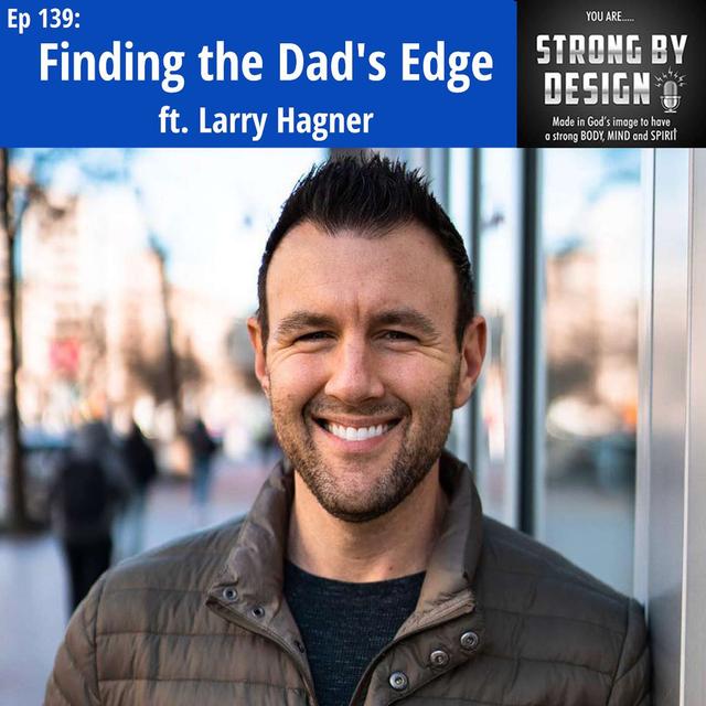 Ep 139 Finding the Dad’s Edge ft. Larry Hagner - podcast episode cover