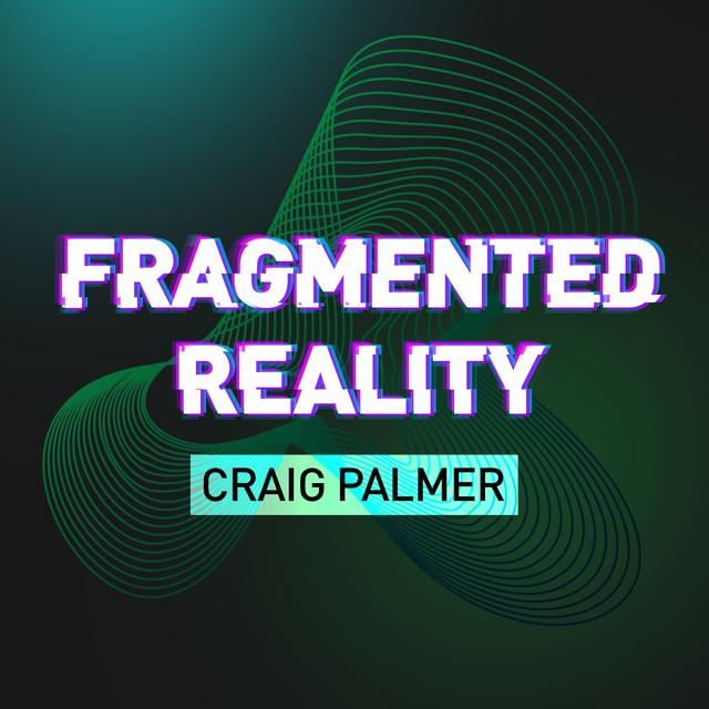 Fragmented Reality: Craig Palmer - podcast episode cover