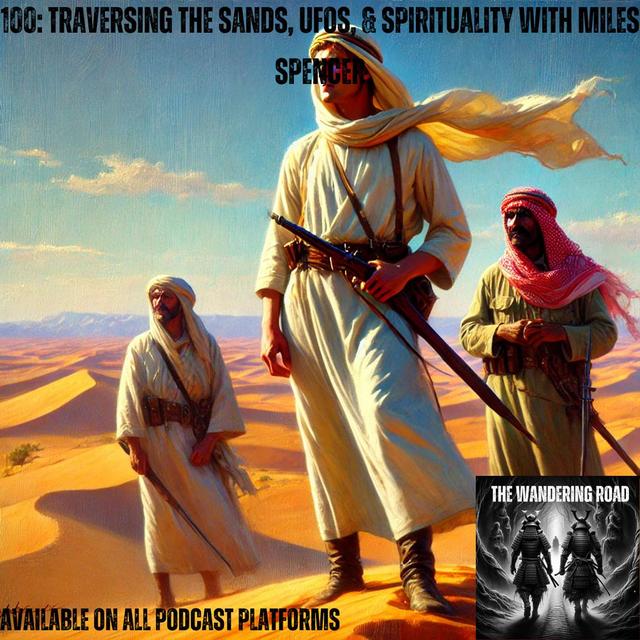 100: Traversing the Sands, UFOs, & Spirituality with Miles Spencer - podcast episode cover