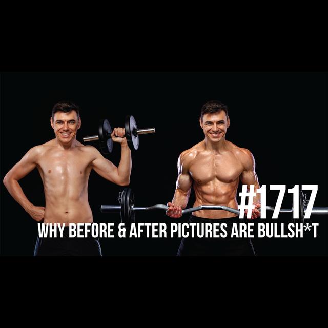 1717: Why Before & After Pictures Are Bullsh*t - podcast episode cover