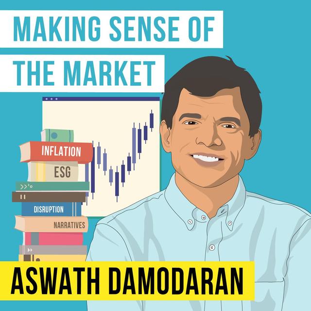 Aswath Damodaran - Making Sense of the Market - [Invest Like the Best, EP. 279] - podcast episode cover