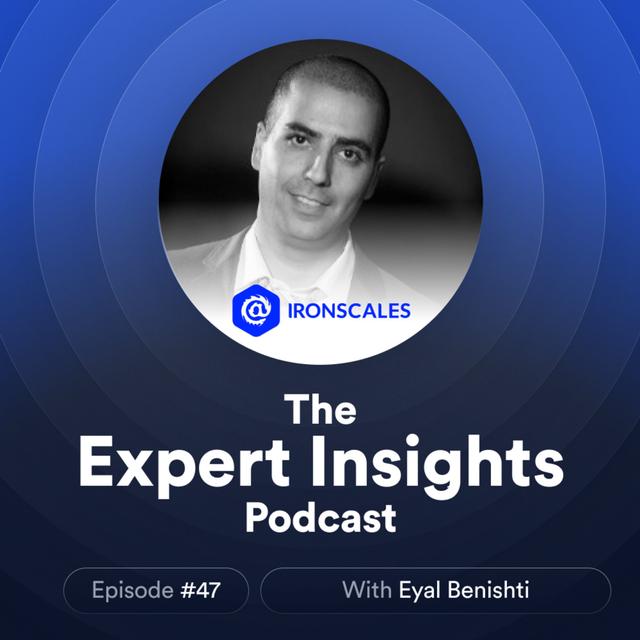 #47 – AI Deepfakes: A New Era Of Phishing (Eyal Benishti, IRONSCALES) - podcast episode cover