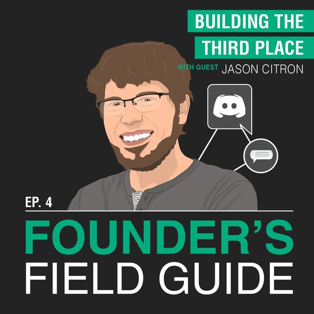 Jason Citron - Building the Third Place - [Founder’s Field Guide, EP.4] - podcast episode cover