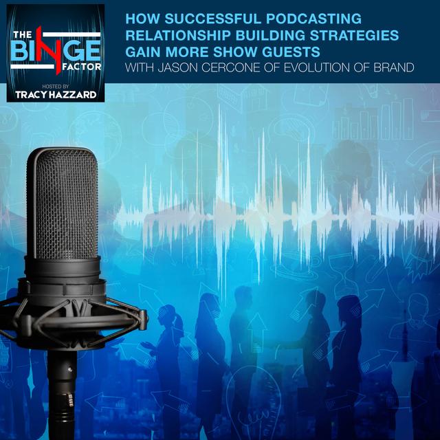 How Successful Podcasting Relationship Building Strategies Gain More Show Guests With Jason Cercone Of Evolution Of Brand - podcast episode cover