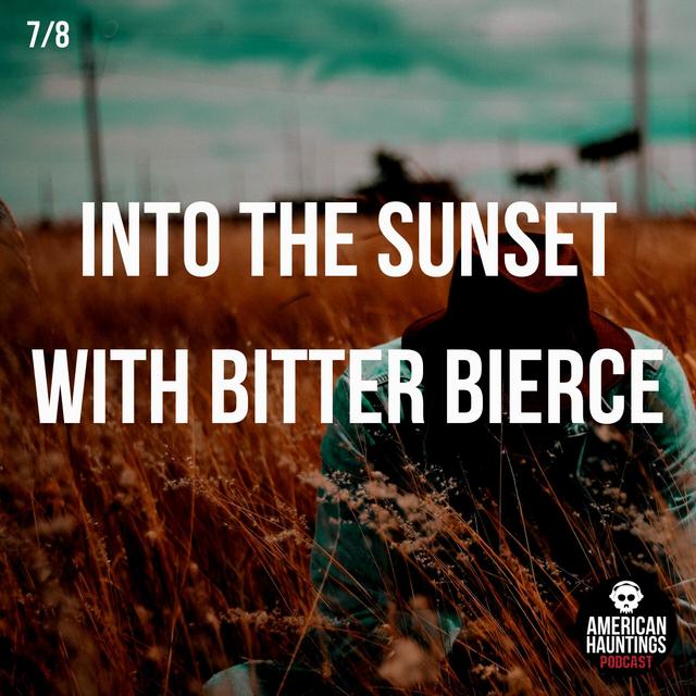 Into The Sunset With Bitter Bierce (The Story of Author Ambrose Bierce) - podcast episode cover