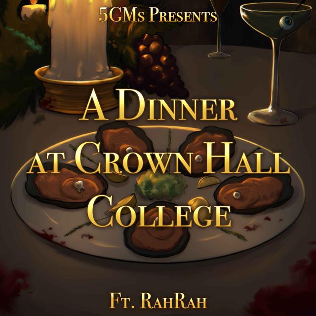 5 GMs Presents - A Dinner at Crown Hall College Ep. 2: Something Hard to Swallow (w/Rahrah) - podcast episode cover