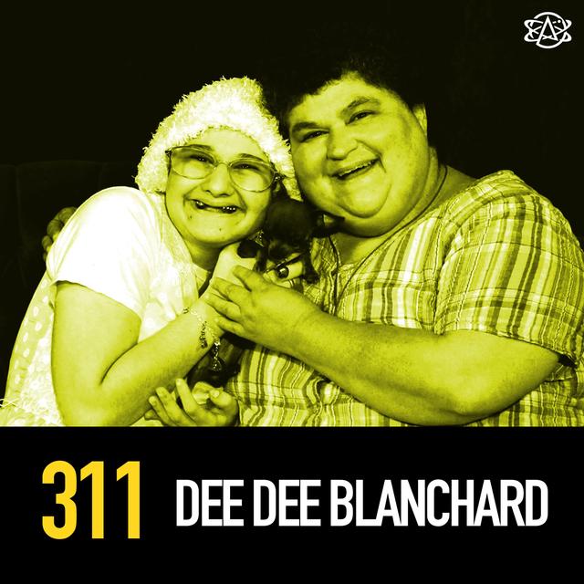 311 - The Murder of Dee Dee Blanchard: Did She Have It Coming? - podcast episode cover