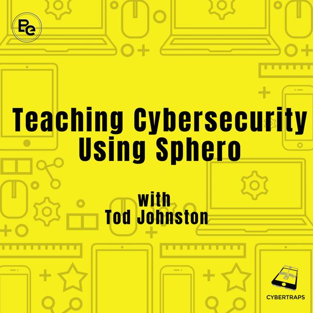 Teaching Cybersecurity using Sphero with Tod Johnston Cybertraps 158 - podcast episode cover