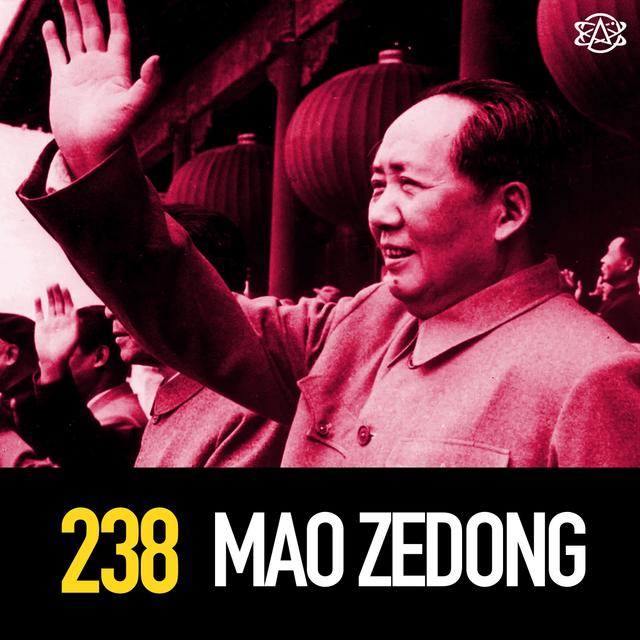 238 - Mao Zedong: Father of Communist China and Worst Mass Murderer of All Time? - podcast episode cover