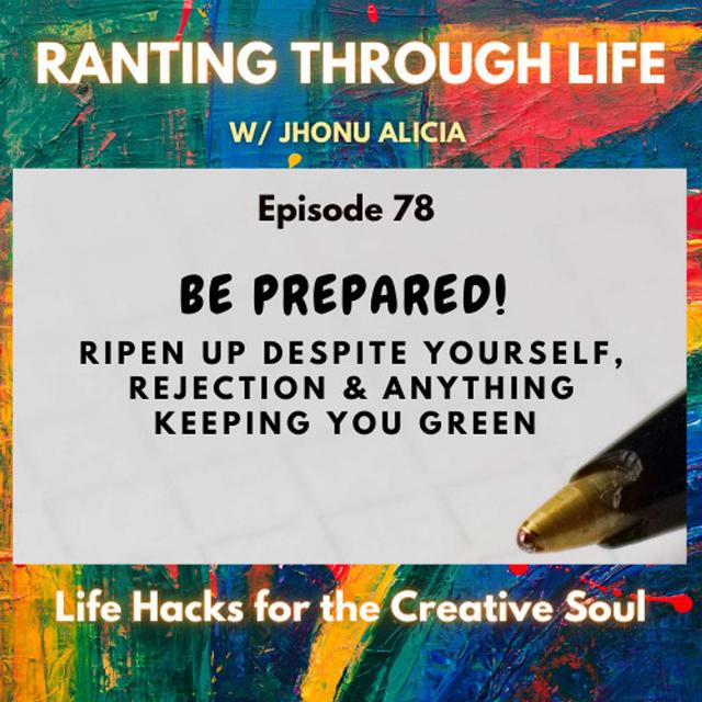 Be Prepared! Ripen up despite Yourself, Rejection, and Anything Keeping You Green - podcast episode cover