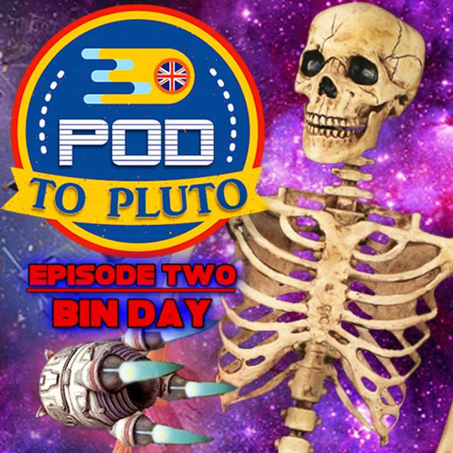 Pod To Pluto: EP2 - Bin Day - podcast episode cover