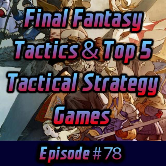 Final Fantasy Tactics & Top 5 Tactical Strategy Games - podcast episode cover