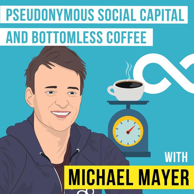 Michael Mayer – Pseudonymous Social Capital and Bottomless Coffee - [Invest Like the Best, EP.124] - podcast episode cover