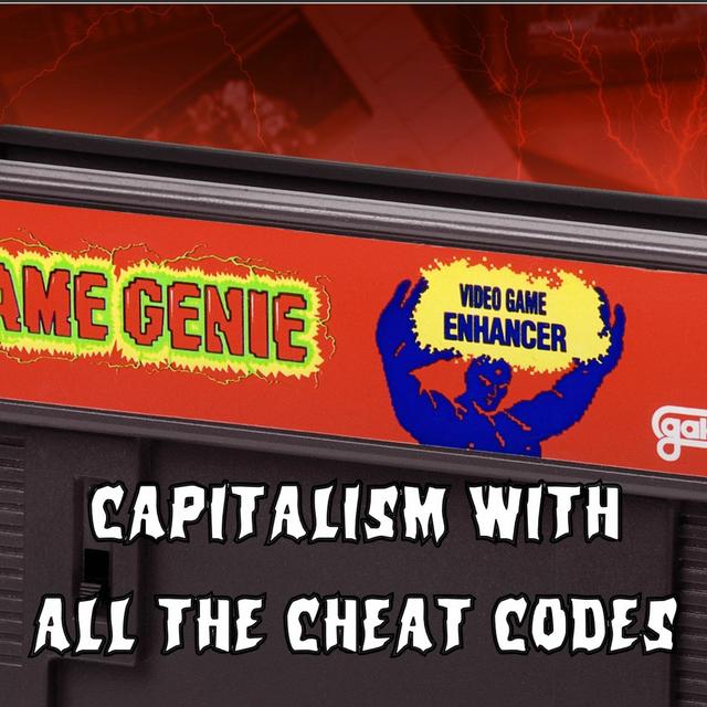 Patreon Preview – 248. Capitalism With All the Cheat Codes - podcast episode cover
