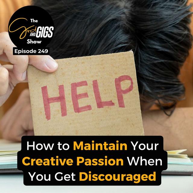 How to Maintain Your Creative Passion When You Get Discouraged - podcast episode cover