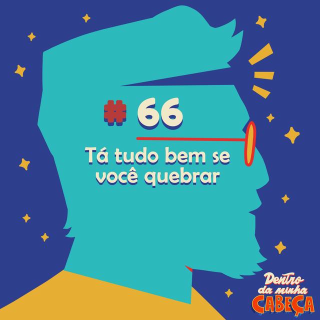 Episódio 66 - Tá tudo bem se você quebrar - podcast episode cover