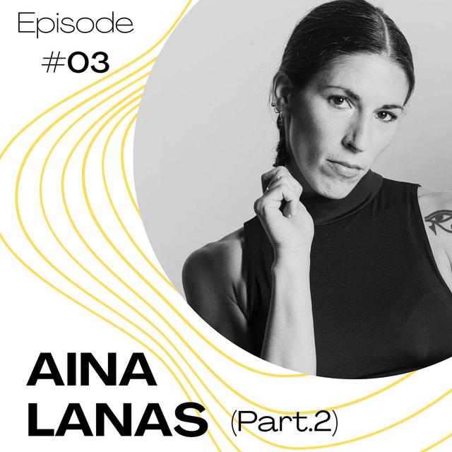 #03 - Aina Lanas 🎉 (Part 2) - podcast episode cover