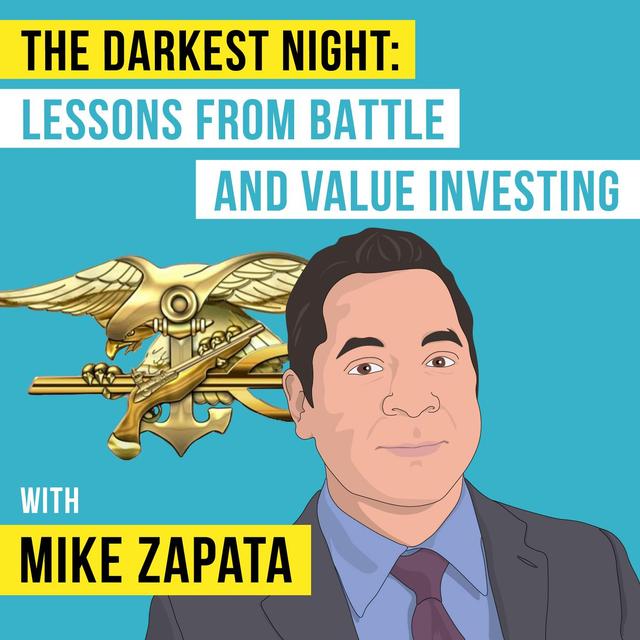 Mike Zapata – The Darkest Night: Lessons from Battle and Value Investing - [Invest Like the Best, EP.89] - podcast episode cover