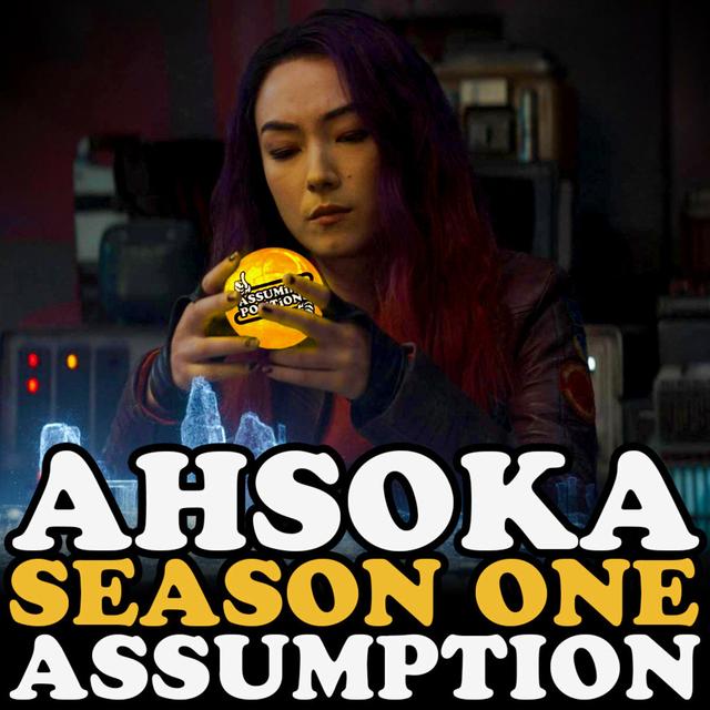 Episode 278: Episode 278: AHSOKA Season One ASSUMPTION - podcast episode cover