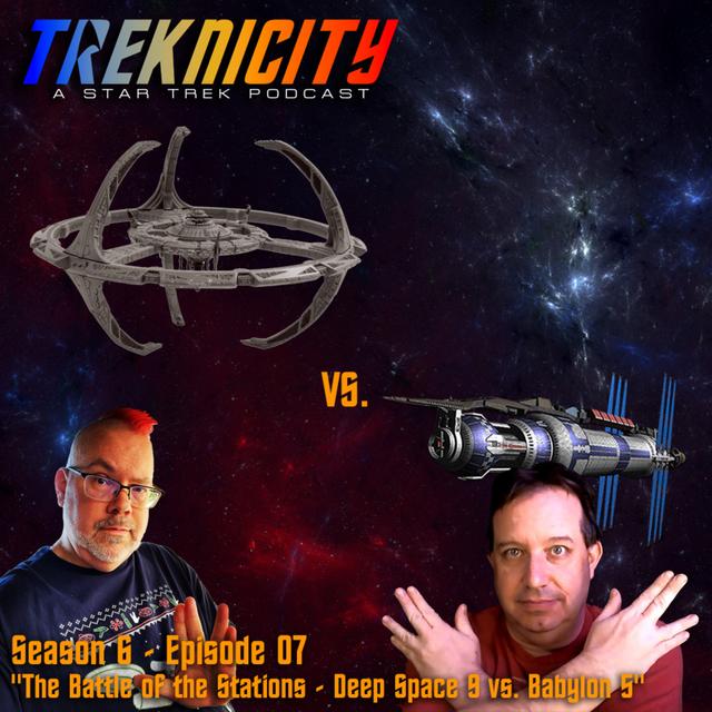 Treknicity - Season 06 - Episode 07 "The Battle of the Stations - Deep Space 9 vs. Babylon 5" - podcast episode cover