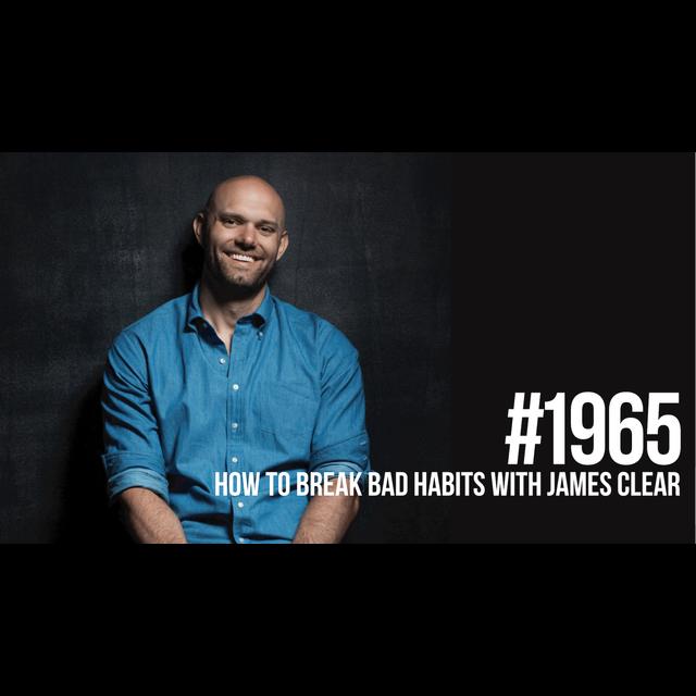 1965: How to Break Bad Habits with James Clear - podcast episode cover