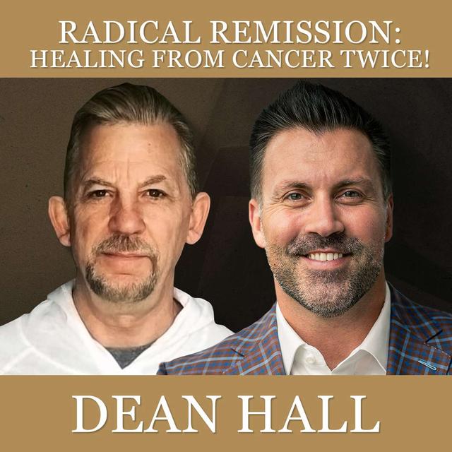 Radical Remission: Healing From Cancer Twice with Dean Hall - podcast episode cover