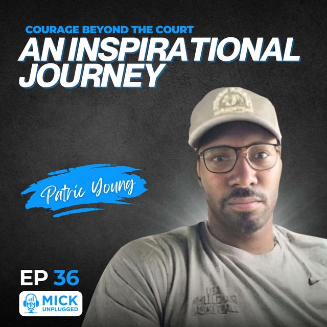 Patric Young | Courage Beyond the Court: An Inspirational Journey - Mick Unplugged - podcast episode cover