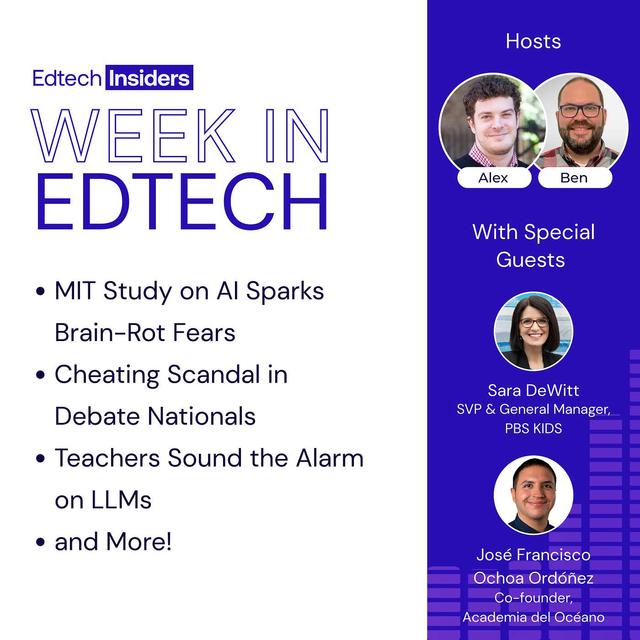 Week in Edtech 6/25/25: MIT Study on AI Sparks Brain-Rot Fears, Cheating Scandal in Debate Nationals, Teachers Sound the Alarm on LLMs, and More! Feat. Sarah DeWitt of PBS KIDS & José Francisco Ochoa Ordóñez of Academia del Océano - podcast episode cover