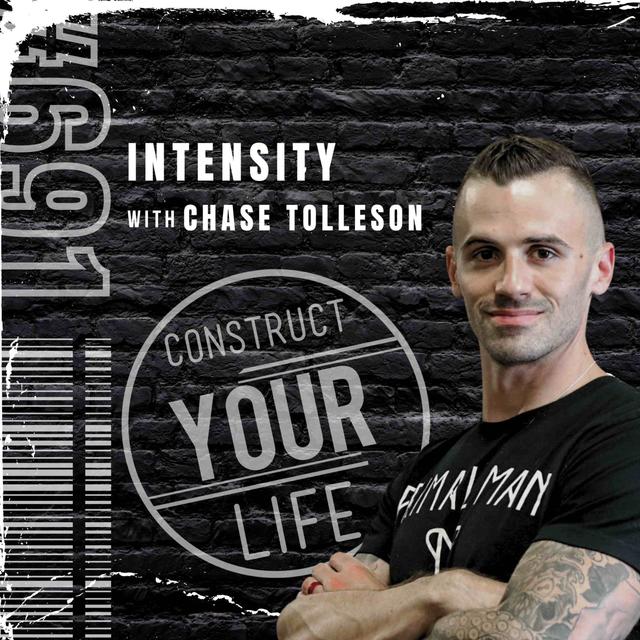 Intensity with Chase Tolleson | Construct your life #691 - podcast episode cover