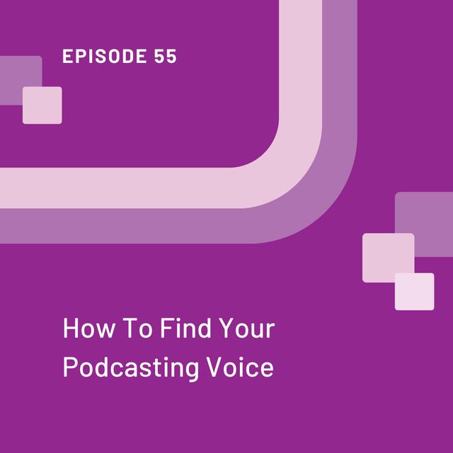 How to Find Your Podcasting Voice: Why Authenticity is 100 Times Better Than a Traditional Radio Voice - EP 55 - podcast episode cover