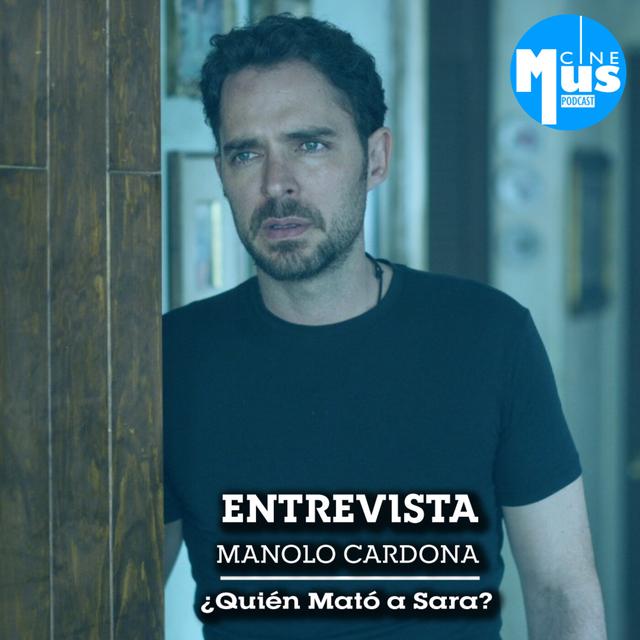 Ep 55: Manolo Cardona, ¿Quién Mató a Sara?- Netflix - podcast episode cover