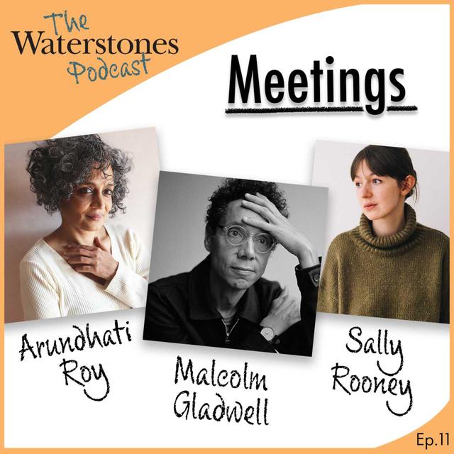 11. MEETINGS with Malcolm Gladwell, Sally Rooney and Arundhati Roy - podcast episode cover