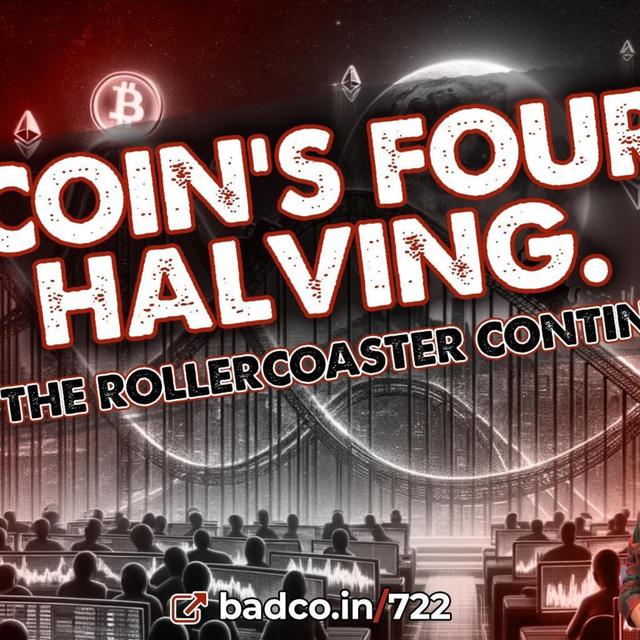 Episode 722: Bitcoin’s Fourth Halving - Bad News for 4/17/24 - podcast episode cover