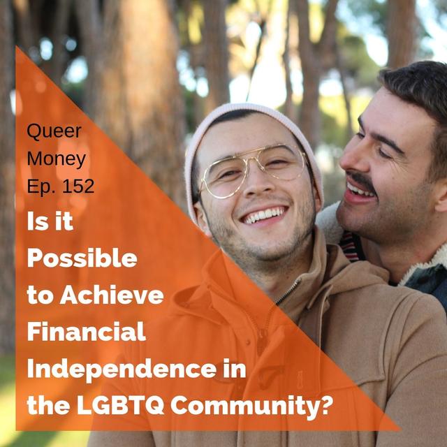 Is it Possible to Achieve Financial Independence in the LGBTQ Community - Queer Money Ep. 152 - podcast episode cover