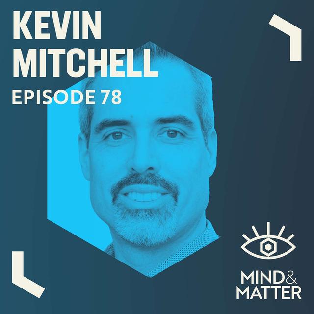 Nature vs. Nurture, Neurogenetics, Personality, Autism, Schizophrenia, Synesthesia & Free Will | Kevin Mitchell | 78 - podcast episode cover