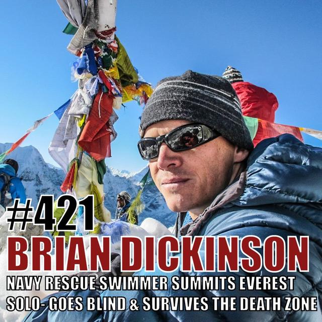 Brian Dickinson: Navy Rescue Swimmer Who Summited Mt. Everest Solo—Goes Blind & Survives the Death Zone Alone - podcast episode cover