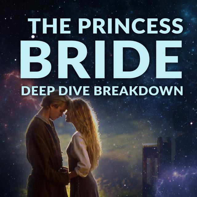 Ep. 130 - Princess Bride Deep Dive Breakdown - podcast episode cover