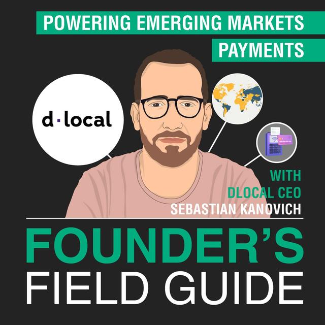 Sebastian Kanovich - Powering Emerging Markets Payments - [Founder’s Field Guide, EP. 56] - podcast episode cover