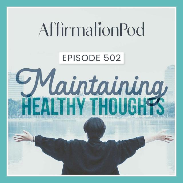 502 Maintaining Healthy Thoughts - podcast episode cover