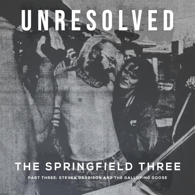 The Springfield Three (Part Three: Steven Garrison and the Galloping Goose) - podcast episode cover