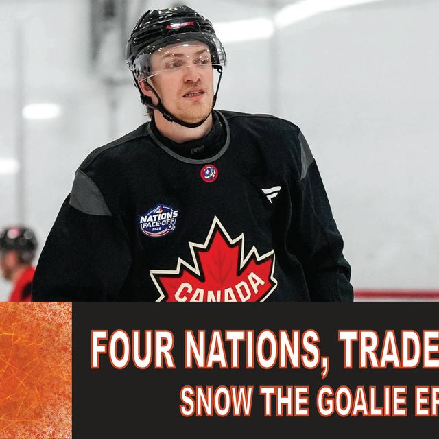 Four Nations, Trade Frenzy? - Snow The Goalie Ep. 260 - podcast episode cover